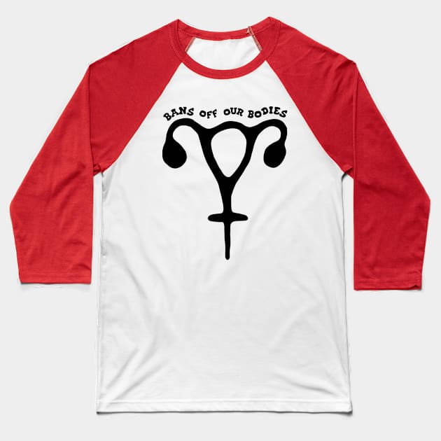 Bans Off Our Bodies Feminist Uterus Baseball T-Shirt by Slightly Unhinged